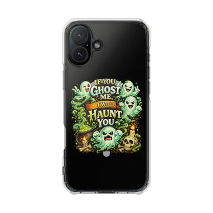 If You Ghost Me, I Will Haunt You - Clear Magnetic Phone Case