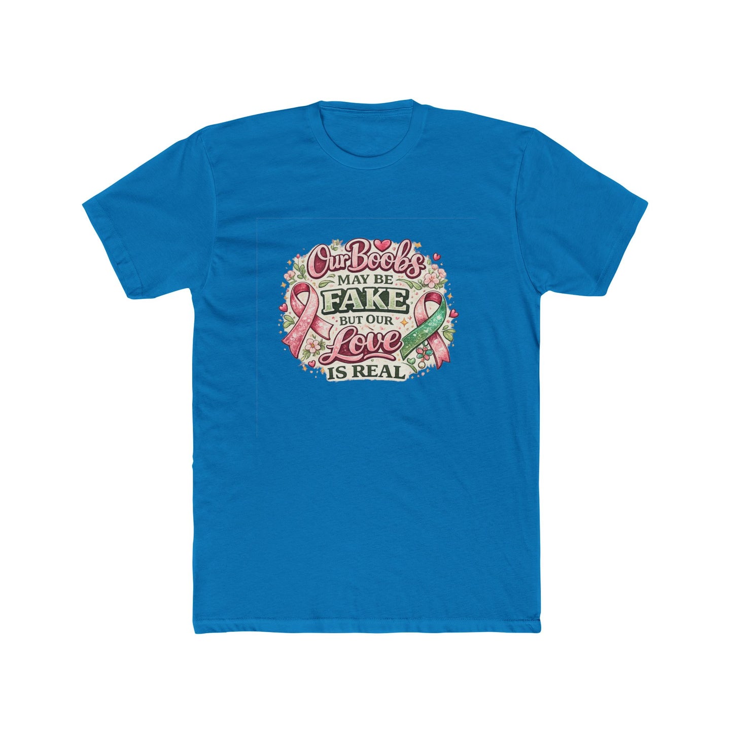 Our Boobs May Be Fake But Our Love Is Real - Breast Cancer Awareness Shirt