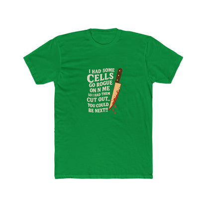 I Had Some Cells Go Rogue - Unisex Cotton Crew Tee