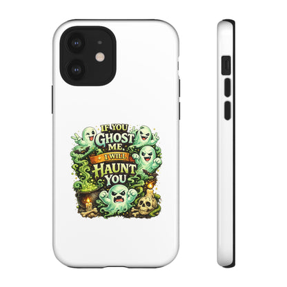 Spooky Ghost Phone Case — “If You Ghost Me I Will Haunt You” Protective iPhone Cover