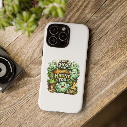 Spooky Ghost Phone Case — “If You Ghost Me I Will Haunt You” Protective iPhone Cover