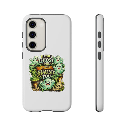 Spooky Ghost Phone Case — “If You Ghost Me I Will Haunt You” Protective iPhone Cover