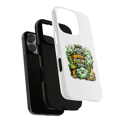 Spooky Ghost Phone Case — “If You Ghost Me I Will Haunt You” Protective iPhone Cover