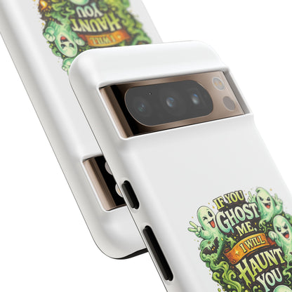 Spooky Ghost Phone Case — “If You Ghost Me I Will Haunt You” Protective iPhone Cover