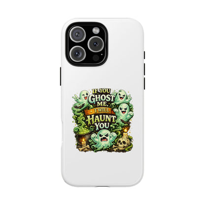 Spooky Ghost Phone Case — “If You Ghost Me I Will Haunt You” Protective iPhone Cover