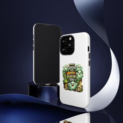 Spooky Ghost Phone Case — “If You Ghost Me I Will Haunt You” Protective iPhone Cover