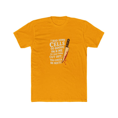 I Had Some Cells Go Rogue - Unisex Cotton Crew Tee