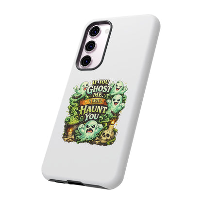 Spooky Ghost Phone Case — “If You Ghost Me I Will Haunt You” Protective iPhone Cover