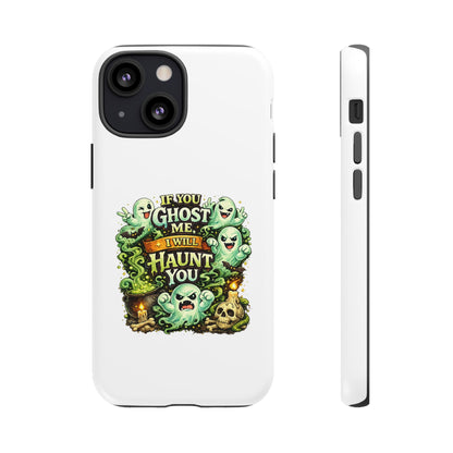 Spooky Ghost Phone Case — “If You Ghost Me I Will Haunt You” Protective iPhone Cover