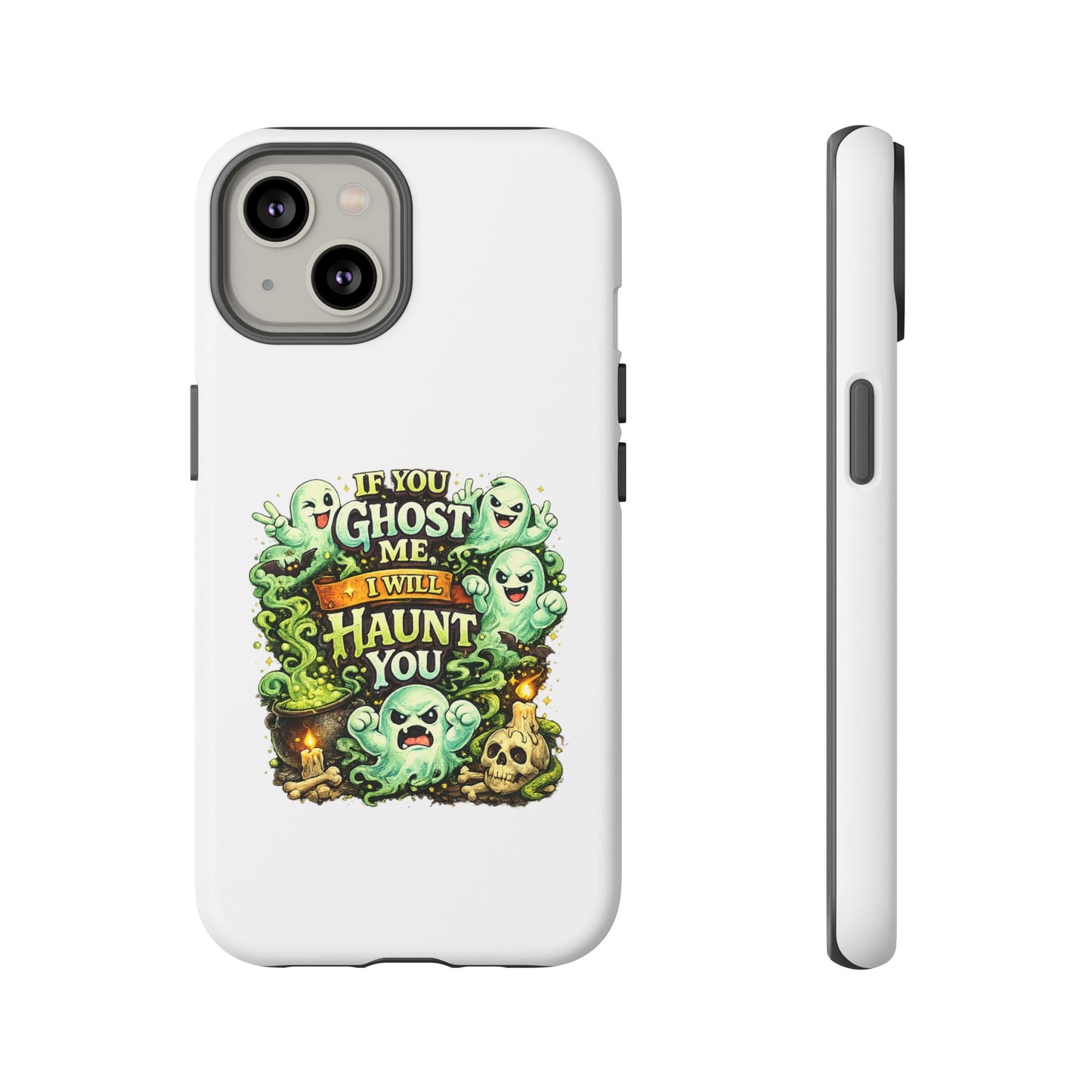 Spooky Ghost Phone Case — “If You Ghost Me I Will Haunt You” Protective iPhone Cover