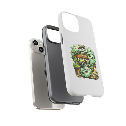 Spooky Ghost Phone Case — “If You Ghost Me I Will Haunt You” Protective iPhone Cover