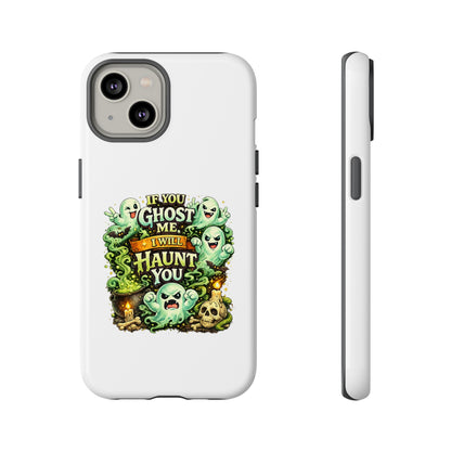 Spooky Ghost Phone Case — “If You Ghost Me I Will Haunt You” Protective iPhone Cover