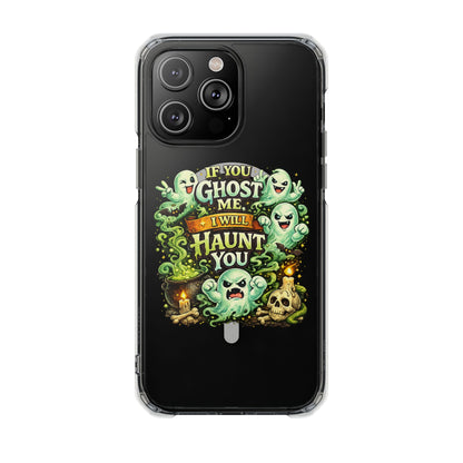 If You Ghost Me, I Will Haunt You - Clear Magnetic Phone Case
