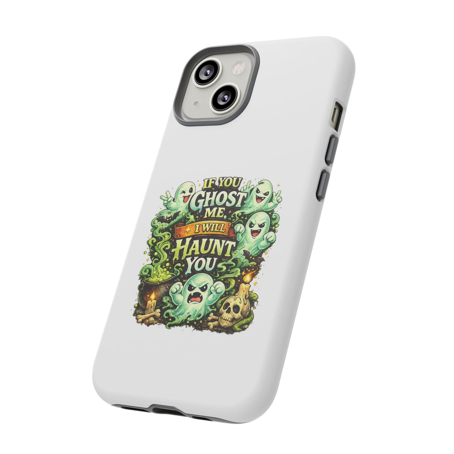 Spooky Ghost Phone Case — “If You Ghost Me I Will Haunt You” Protective iPhone Cover