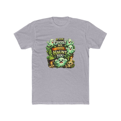 If You Ghost  Me... I Will Haunt You - Graphic Tee