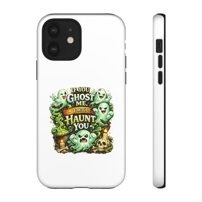 Spooky Ghost Phone Case — “If You Ghost Me I Will Haunt You” Protective iPhone Cover
