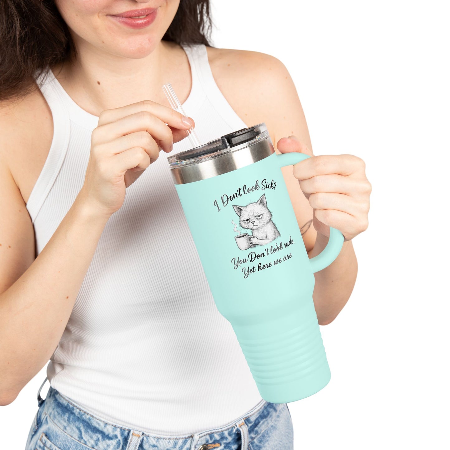I Don’t Look Sick, You Don’t Look Rude - 40oz Insulated Travel Mug
