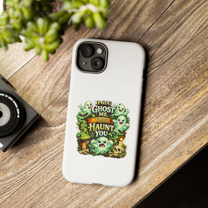 Spooky Ghost Phone Case — “If You Ghost Me I Will Haunt You” Protective iPhone Cover