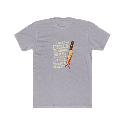 I Had Some Cells Go Rogue - Unisex Cotton Crew Tee