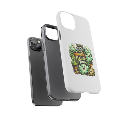 Spooky Ghost Phone Case — “If You Ghost Me I Will Haunt You” Protective iPhone Cover