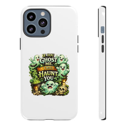 Spooky Ghost Phone Case — “If You Ghost Me I Will Haunt You” Protective iPhone Cover