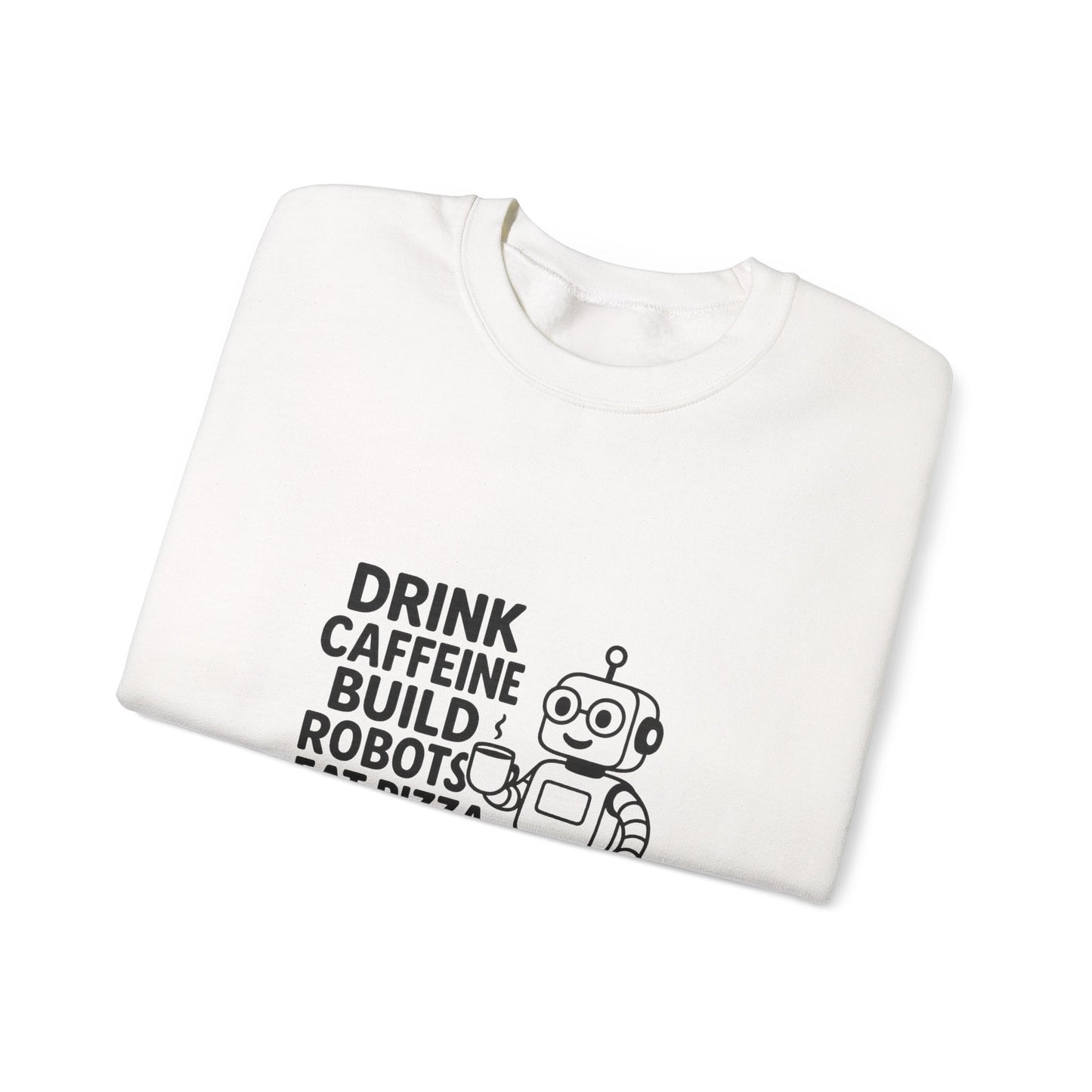 Drink Caffeine, Build Robots...... Sweatshirt