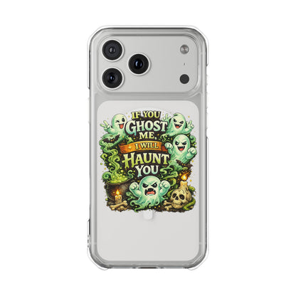 If You Ghost Me, I Will Haunt You - Clear Magnetic Phone Case
