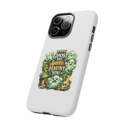 Spooky Ghost Phone Case — “If You Ghost Me I Will Haunt You” Protective iPhone Cover