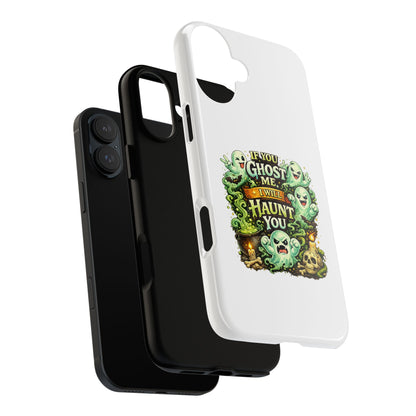 Spooky Ghost Phone Case — “If You Ghost Me I Will Haunt You” Protective iPhone Cover