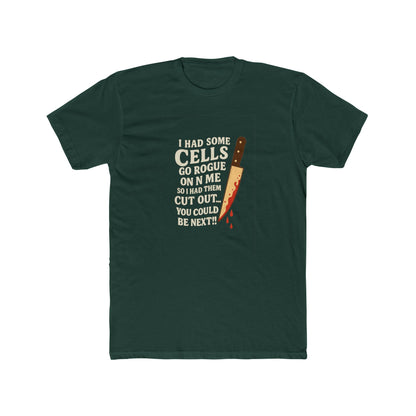 I Had Some Cells Go Rogue - Unisex Cotton Crew Tee