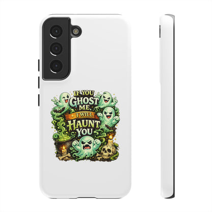 Spooky Ghost Phone Case — “If You Ghost Me I Will Haunt You” Protective iPhone Cover