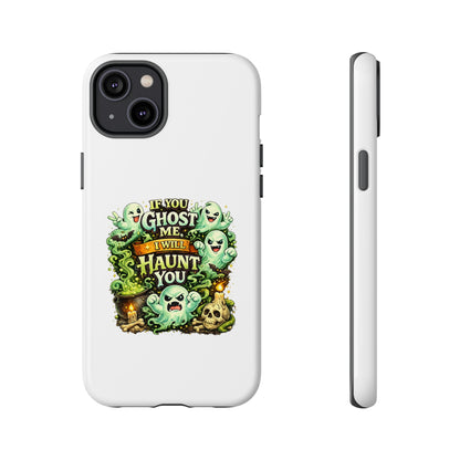 Spooky Ghost Phone Case — “If You Ghost Me I Will Haunt You” Protective iPhone Cover