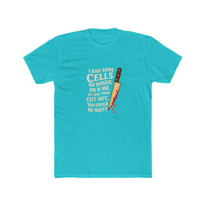 I Had Some Cells Go Rogue - Unisex Cotton Crew Tee