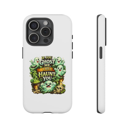 Spooky Ghost Phone Case — “If You Ghost Me I Will Haunt You” Protective iPhone Cover