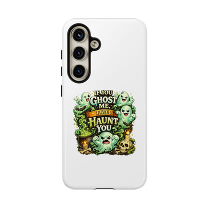 Spooky Ghost Phone Case — “If You Ghost Me I Will Haunt You” Protective iPhone Cover
