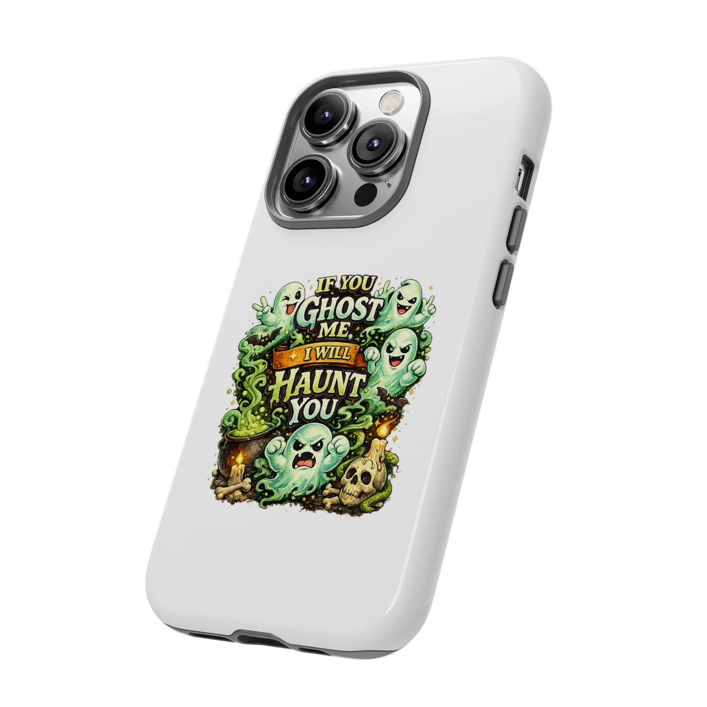 Spooky Ghost Phone Case — “If You Ghost Me I Will Haunt You” Protective iPhone Cover