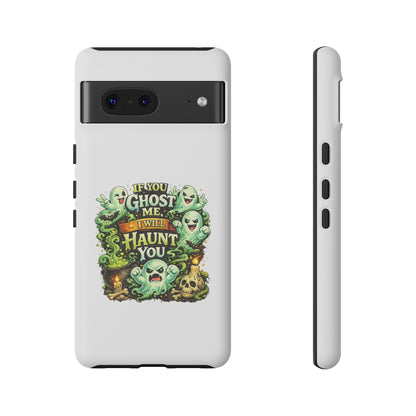 Spooky Ghost Phone Case — “If You Ghost Me I Will Haunt You” Protective iPhone Cover