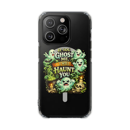 If You Ghost Me, I Will Haunt You - Clear Magnetic Phone Case