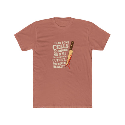 I Had Some Cells Go Rogue - Unisex Cotton Crew Tee