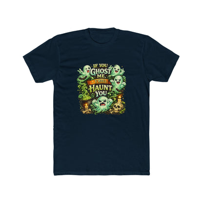 If You Ghost  Me... I Will Haunt You - Graphic Tee