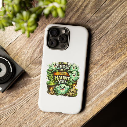 Spooky Ghost Phone Case — “If You Ghost Me I Will Haunt You” Protective iPhone Cover