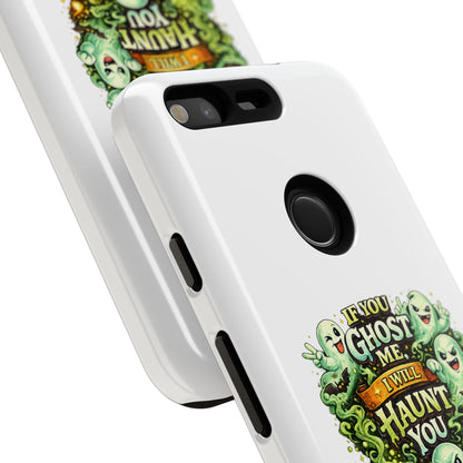 Spooky Ghost Phone Case — “If You Ghost Me I Will Haunt You” Protective iPhone Cover