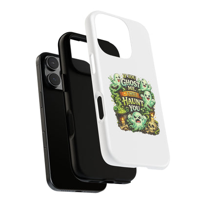 Spooky Ghost Phone Case — “If You Ghost Me I Will Haunt You” Protective iPhone Cover
