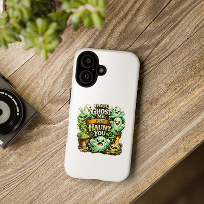 Spooky Ghost Phone Case — “If You Ghost Me I Will Haunt You” Protective iPhone Cover