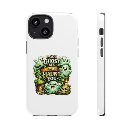 Spooky Ghost Phone Case — “If You Ghost Me I Will Haunt You” Protective iPhone Cover