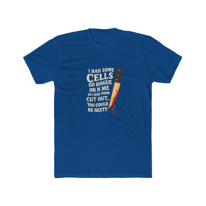 I Had Some Cells Go Rogue - Unisex Cotton Crew Tee