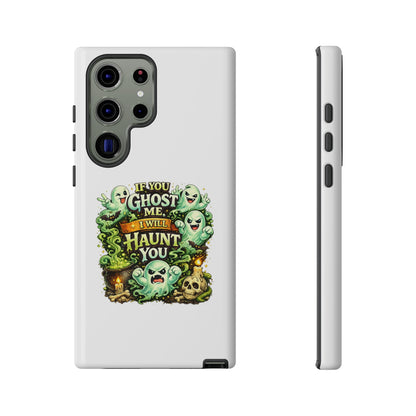 Spooky Ghost Phone Case — “If You Ghost Me I Will Haunt You” Protective iPhone Cover