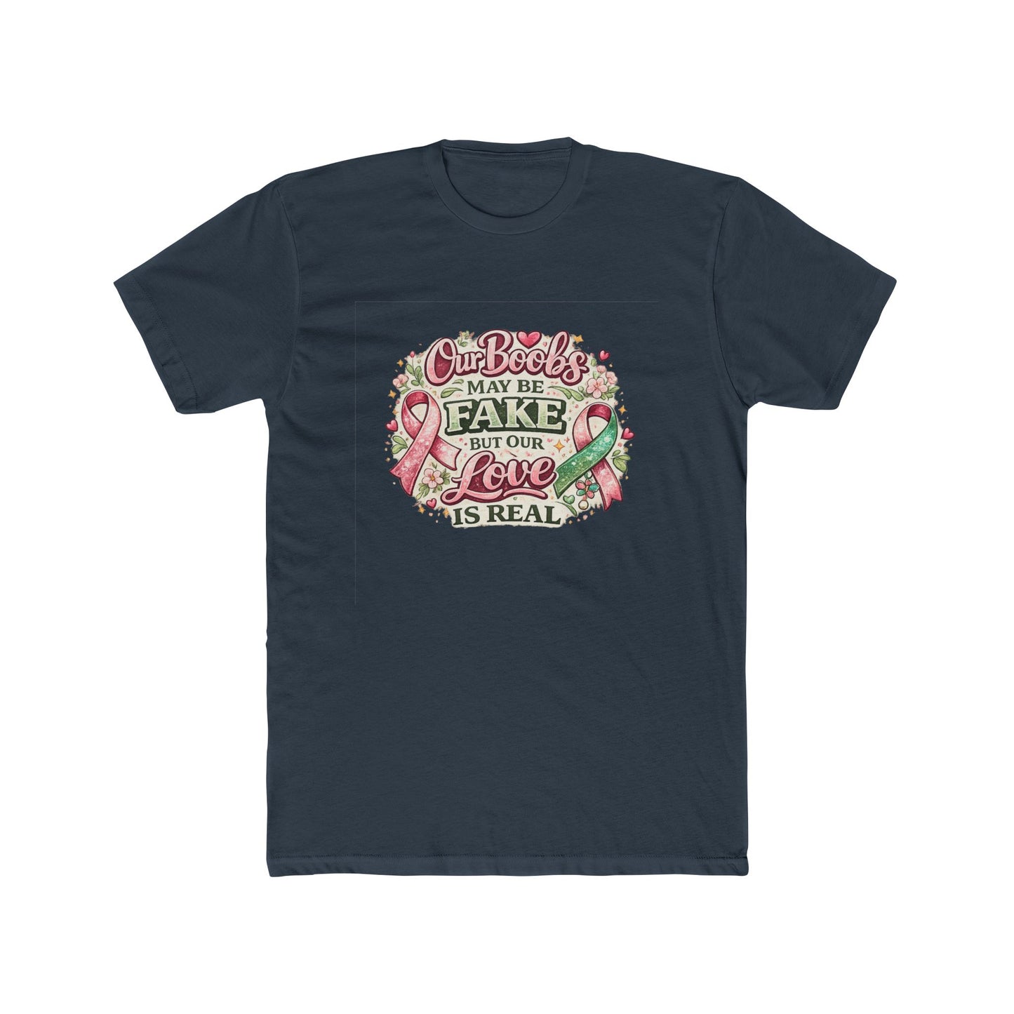 Our Boobs May Be Fake But Our Love Is Real - Breast Cancer Awareness Shirt