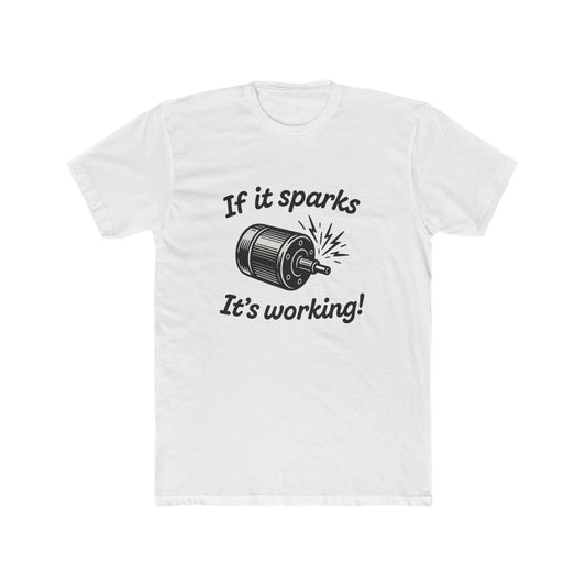 If It Sparks It's Working T-Shirt