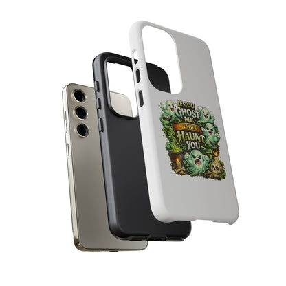 Spooky Ghost Phone Case — “If You Ghost Me I Will Haunt You” Protective iPhone Cover